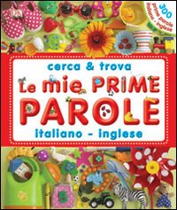 Le mie prime parole italiano-inglese. Cerca & trova
