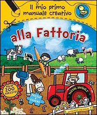 Alla fattoria. Il mio primo manuale creativo. Con adesivi