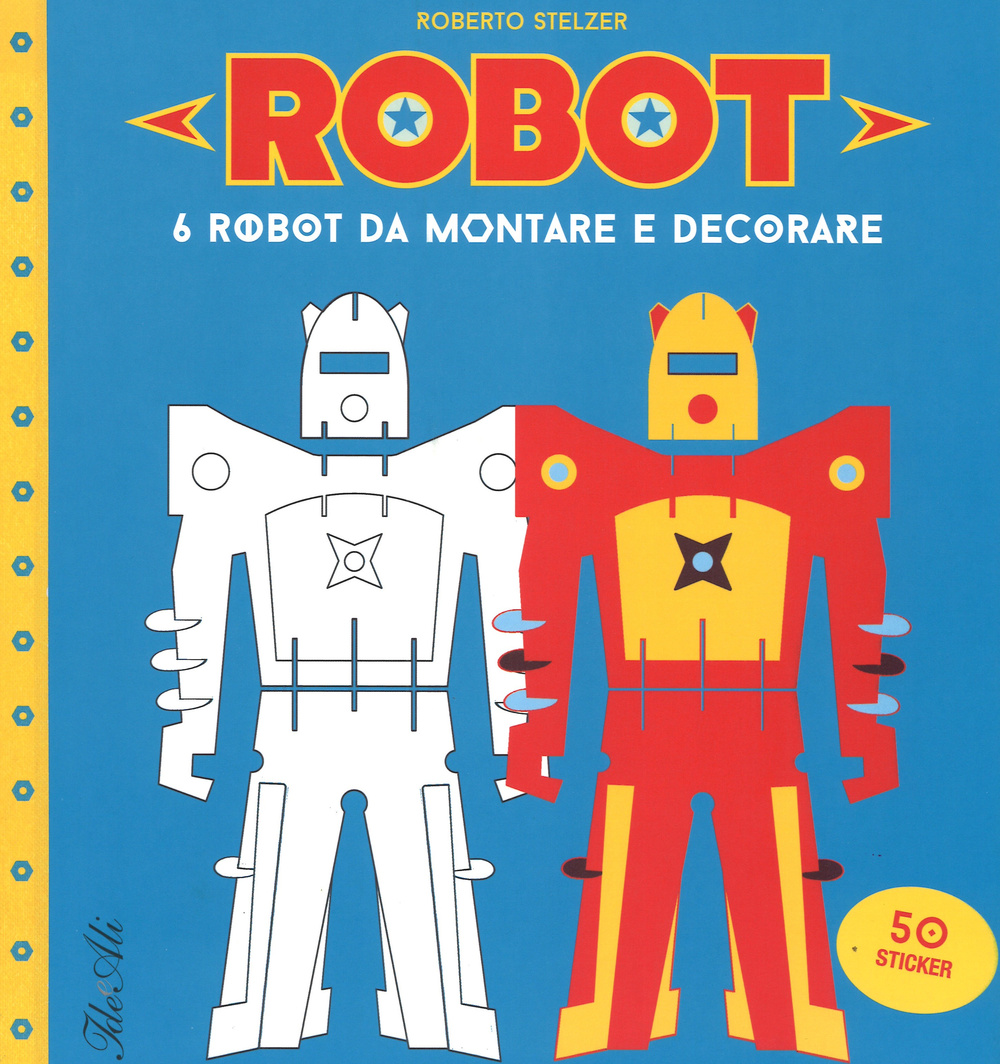 Robot. 6 robot da montare e decorare. Con adesivi