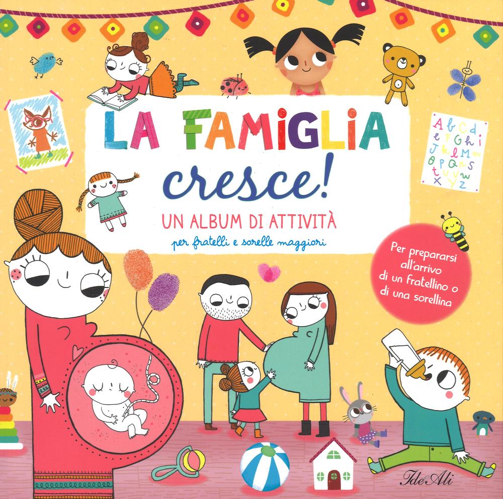 La famiglia cresce! Un album di attività per fratelli e sorelle maggiori