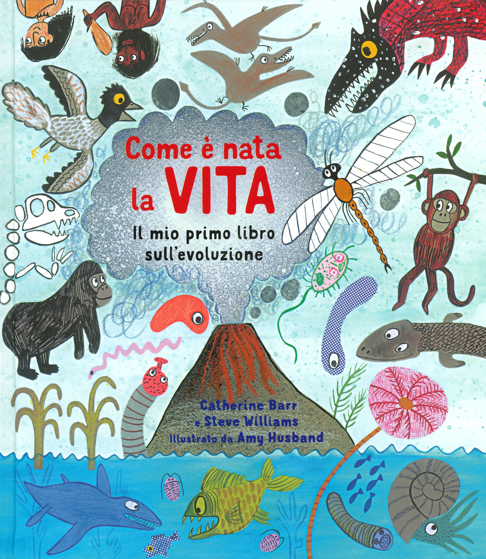 Come è nata la vita. Il mio primo libro sull'evoluzione