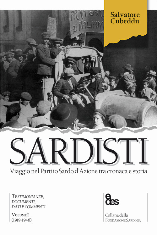 Sardisti. Viaggio nel Partito Sardo d'Azione tra cronaca e storia. Vol. 1: (1919-1948)
