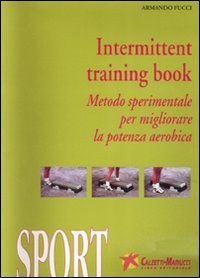 Intermittent training book. Metodo sperimentale per migliorare la potenza aerobica