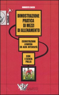 Dimostrazione pratica di mezzi di allenamento. Esercitazioni a bassa ed alta intensità. Con e senza pallla.. DVD