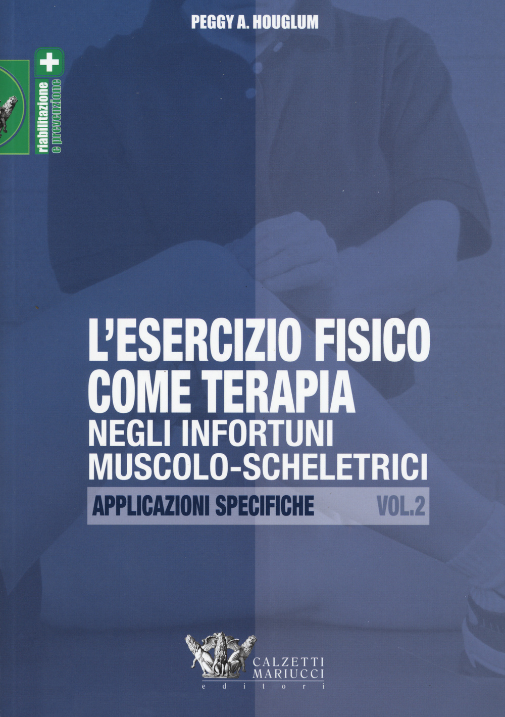 L'esercizio fisico come terapia negli infortuni muscolo-scheletrici. Vol. 2: Applicazioni specifiche