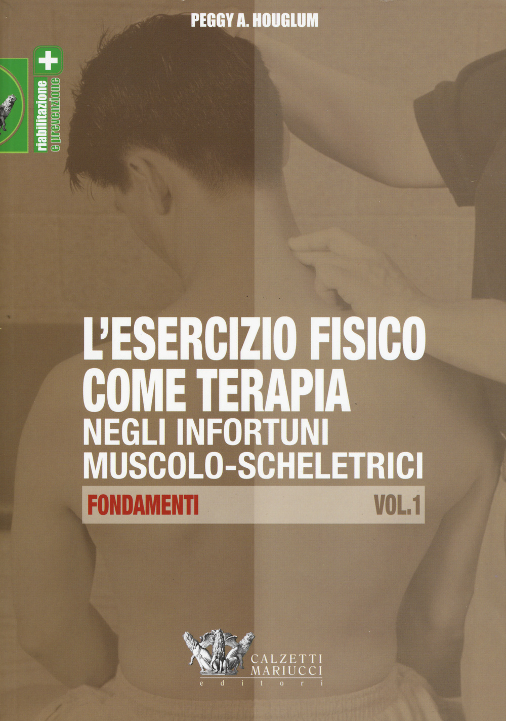 L'esercizio fisico come terapia negli infortuni muscolo-scheletrici. Vol. 1: Fondamenti