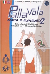 Pallavolo. Dentro il movimento 2. Pallavolo dagli 11 ai 14 anni-Volleyball for 11-14 years old children