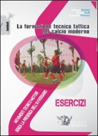 La formazione tecnico tattica nel calcio moderno. Vol. 1: Movimenti tecnico-motori senza la presenza dell'avversario