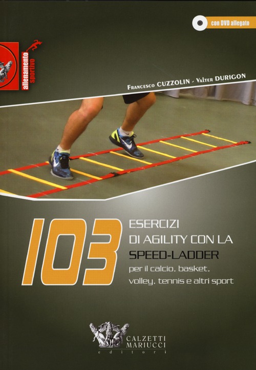 103 esercizi di agility con la Speed-Ladder. Per il calcio, basket, volley, tennis e altri sport