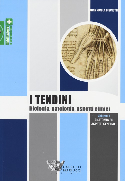 I tendini. Biologia, patologia, aspetti clinici. Vol. 1: Anatomia ed aspetti generali