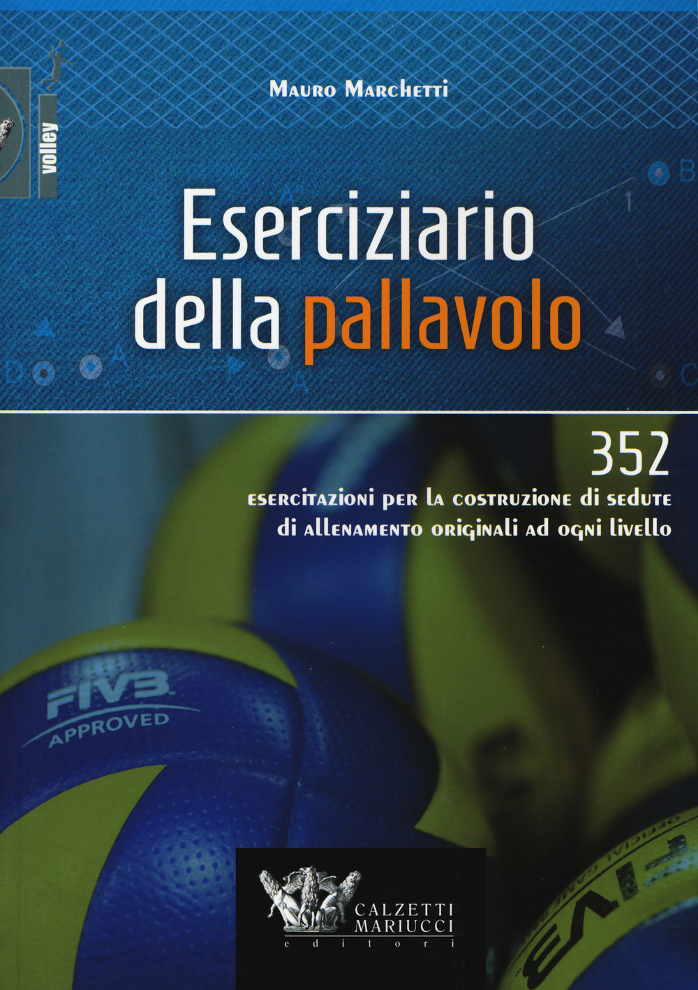 Eserciziario della pallavolo. 352 esercitazioni per la costruzione di sedute di allenamento originali ad ogni livello