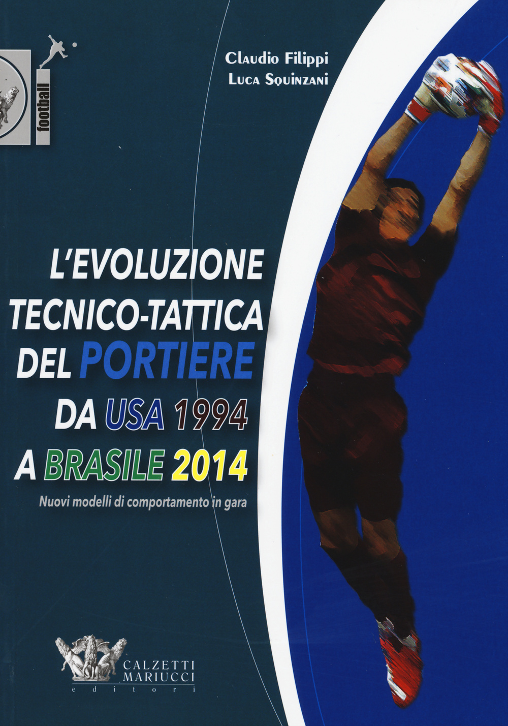 L'evoluzione tecnico-tattica del portiere da USA 1994 a Brasile 2014. Novelli modelli di comportamento in gara
