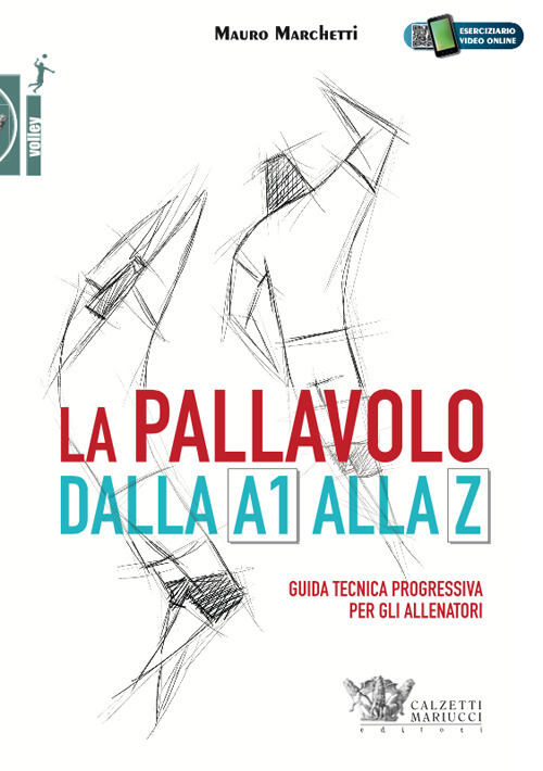 La pallavolo dalla A1 alla Z. Guida tecnica progressiva per gli allenatori