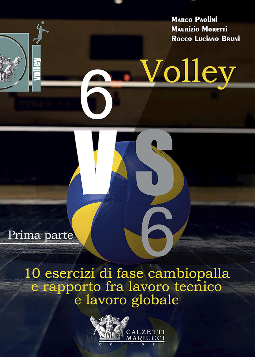 Volley 6 vs 6. Vol. 1: Prima parte. 10 esercizi di fase cambiopalla e rapporto fra lavoro tecnico e lavoro globale
