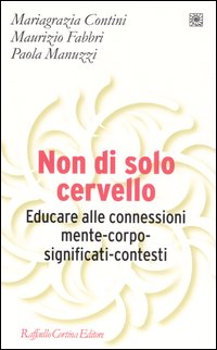 Non di solo cervello. Educare alle connessioni mente-corpo-significati-contesti