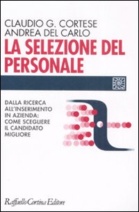 La selezione del personale. Dalla ricerca all'inserimento in azienda: come scegliere il candidato migliore