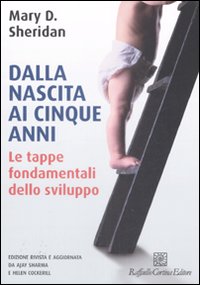 Dalla nascita ai cinque anni. Vol. 1: Le tappe fondamentali dello sviluppo