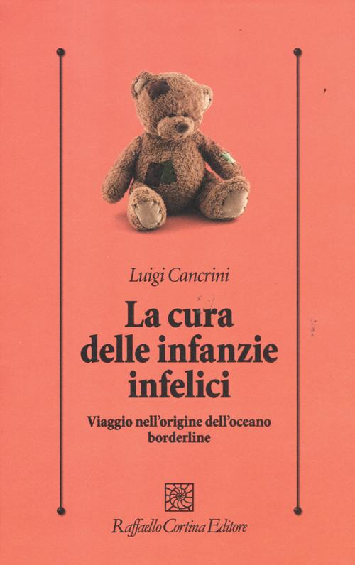 La cura delle infanzie infelici. Viaggio nell'origine dell'oceano borderline