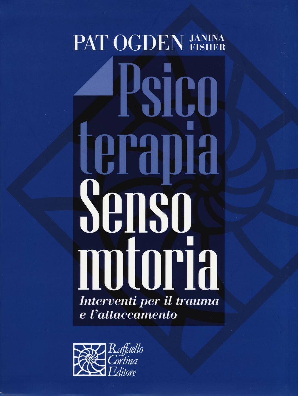 Psicoterapia sensomotoria. Interventi per il trauma e l'attaccamento