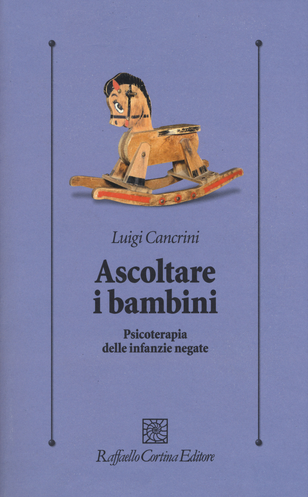 Ascoltare i bambini. Psicoterapia delle infanzie negate