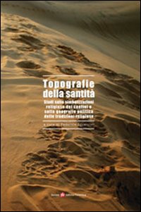 Topografie della santità. Studi sulle simbolizzazioni religiose dei confini e sulla geografia politica delle tradizioni religiose
