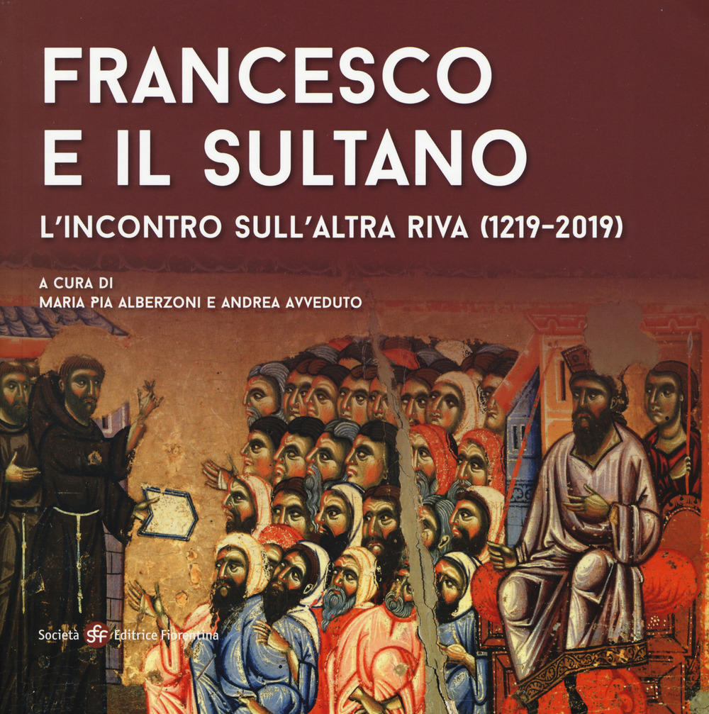 Francesco e il sultano. L'incontro sull'altra riva (1219-2019)
