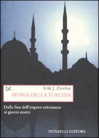 Storia della Turchia. Dalla fine dell'impero ottomano ai nostri giorni