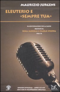 Eleuterio e «Sempre tua». Cinquantasei conversazioni per la radio recitate da Rina Morelli e Paolo Stoppa. (1966-74)