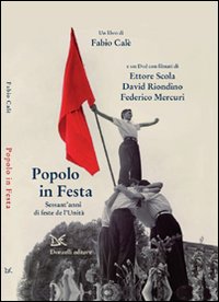 Popolo in festa. Sessant'anni di feste de l'Unità