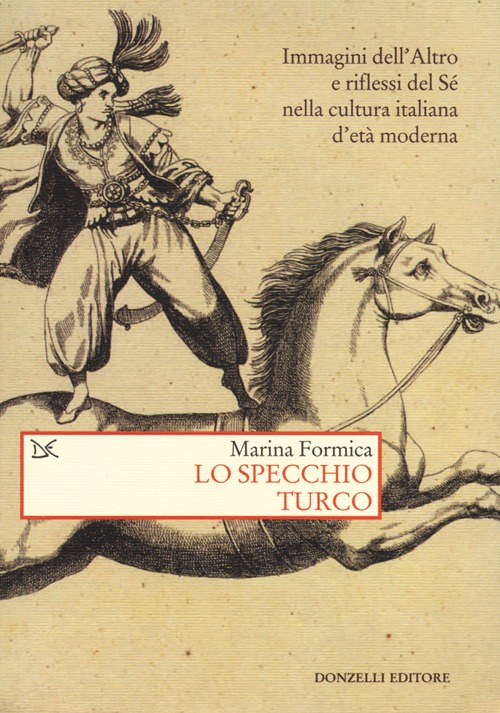 Lo specchio turco. Immagini dell'altro e riflessi del sé nella cultura italiana d'età moderna