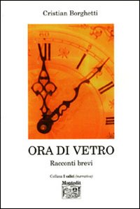 Ora di vetro. Racconti brevi