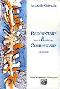Raccontare per e & E' and et por comunicare. 12 racconti