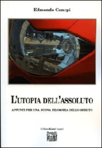 L'utopia dell'assoluto. Appunti per una nuova filosofia dello spirito