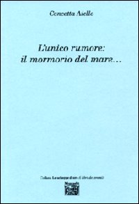 L'unico rumore. Il mormorio del mare...