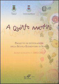A Quinto Martini. Progetto di intitolazione della Scuola elementare di Seano. Anno scolastico 2002/2003