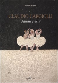 Claudio Cargiolli. Attimi eterni. Catalogo della mostra (Antella, 1-15 giugno)