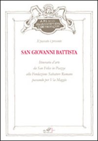 San Giovanni Battista. Itinerario d'arte da San Felice in piazza alla Fondazione Salvatore Romano passando per Via Maggio