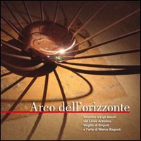 Arco dell'orizzonte. Incontro tra gli alunni del Liceo artistico Virgilio di Empoli e l'arte di Marco Bagnoli