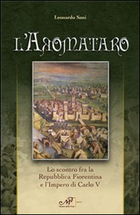 L'aromataro. Lo scontro fra la repubblica fiorentina e l'impero di Carlo V