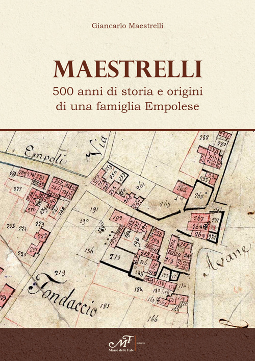 Maestrelli. 500 anni di storia e origini di una famiglia Empolese