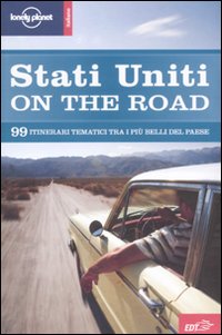 Stati Uniti on the road. 99 itinerari tematici attraverso gli USA