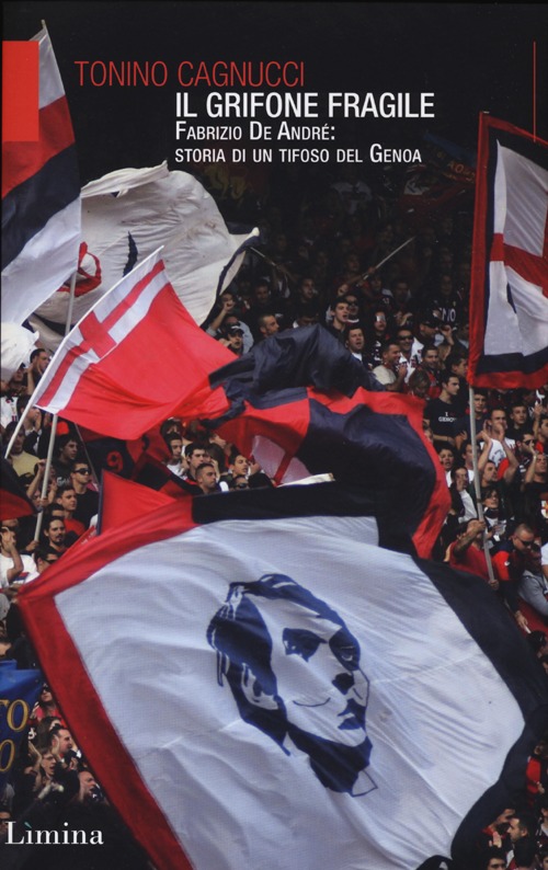 Il Grifone fragile. Fabrizio De André: storia di un tifoso del Genoa