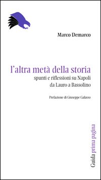 L'altra metà della storia. Spunti e riflessioni su Napoli da Lauro a Bassolino