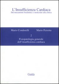 L'insufficienza cardiaca. Dai meccanismi biochimici e molecolari alla clinica. Vol. 2: Fisiopatologia generale dell'insufficienza cardiaca