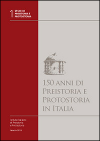 150 anni di preistoria e protostoria in Italia
