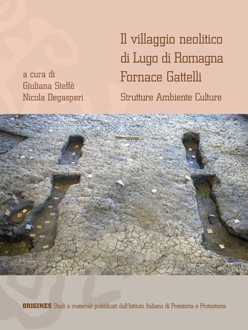 Il villaggio neolitico di Lugo di Romagna Fornace Gattelli. Strutture ambiente culture. Ediz. italiana e inglese
