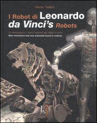 I robot di Leonardo. La meccanica e i nuovi automi nei codici svelati-Da Vinci's robots. New mecchanics and new automata found in codices