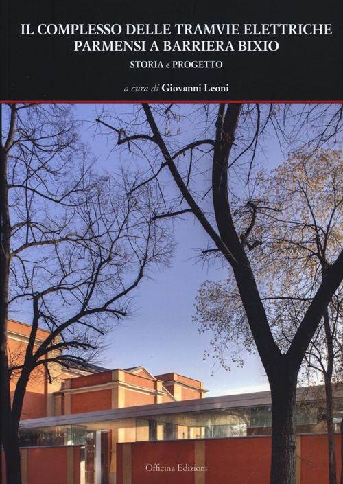 Il complesso delle tramvie elettriche parmensi a barriera Bixio. Storia e progetto