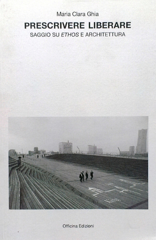 Prescrivere liberare. Saggio su ethos e architettura