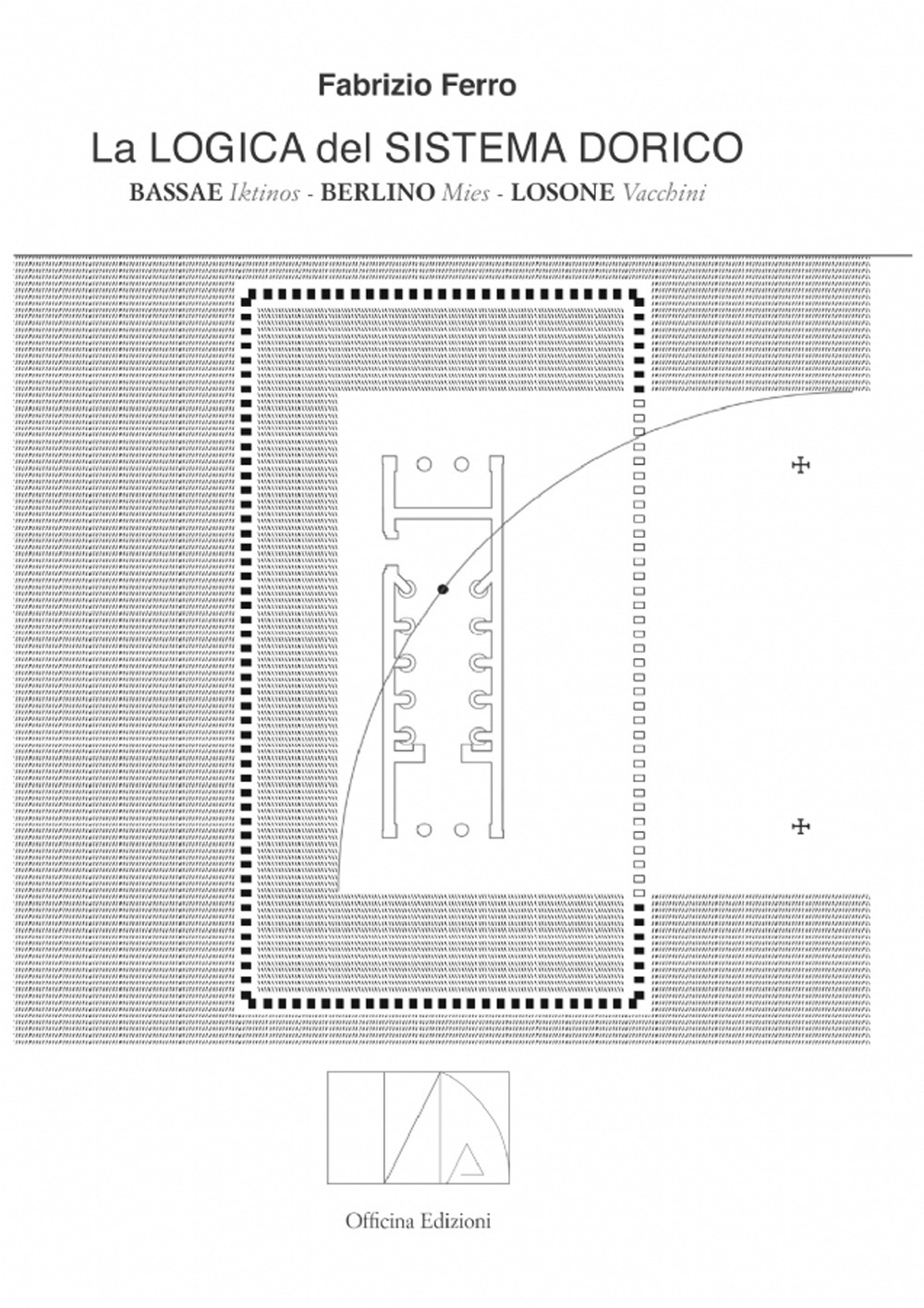 La logica del sistema dorico. Bassae Iktinos. Berlino Mies. Losone Vacchini